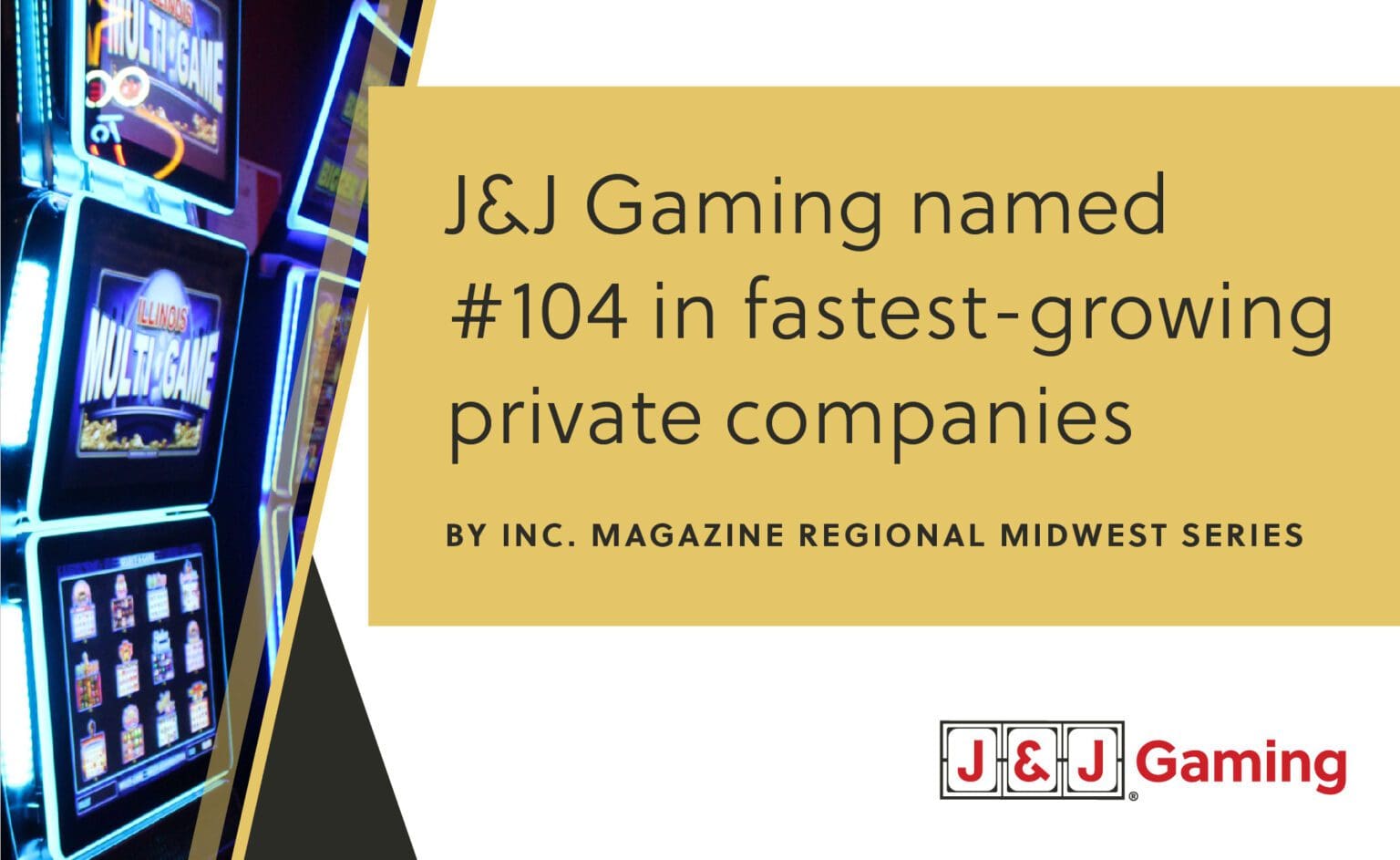 Ranked 104 fastest growing companies J&J Gaming